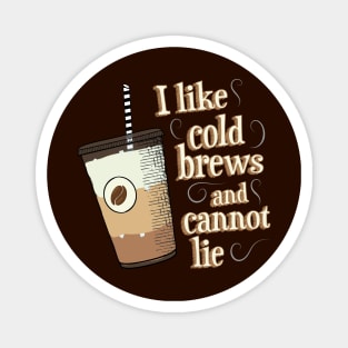 I Like Cold Brews and Cannot Lie Magnet